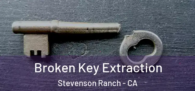 Broken Key Extraction Stevenson Ranch - CA